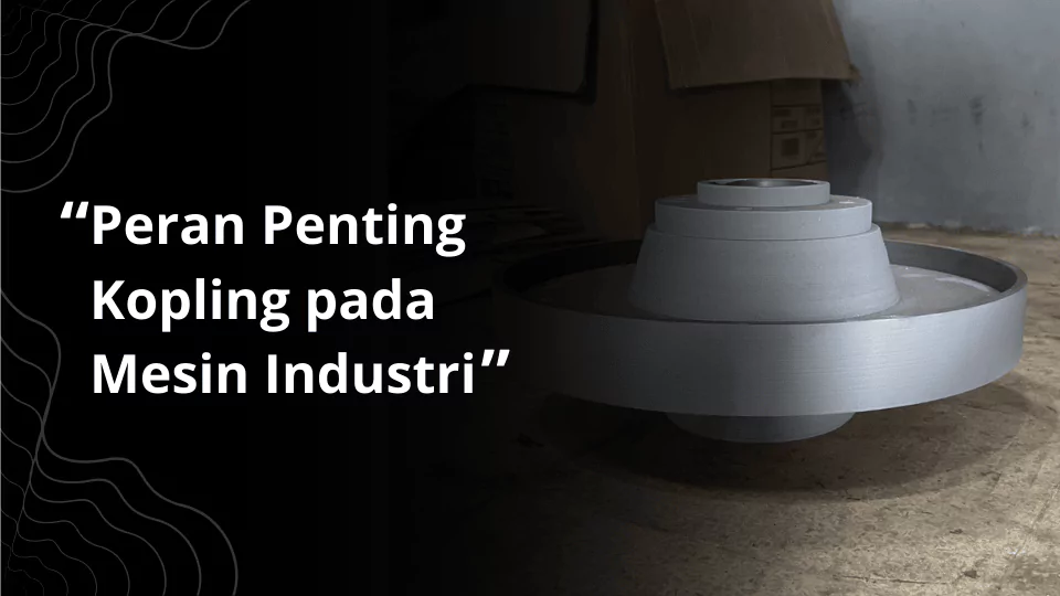 Peran penting kopling pada mesin industri